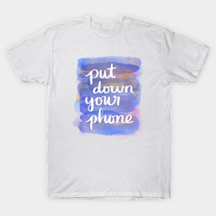 Put Down Your Phone T-Shirt